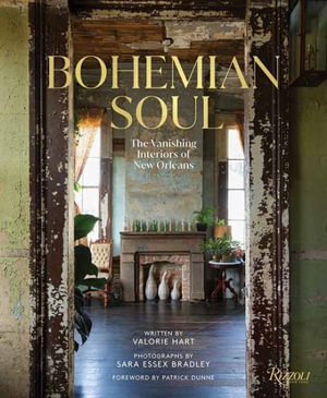 Bohemian Soul : The Vanishing Interiors of New Orleans - Valorie Hart