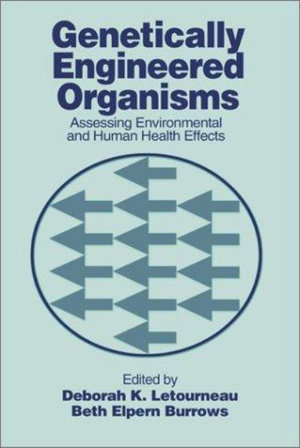 Genetically Engineered Organisms : Assessing Environmental and Human Health Effects - Deborah K. Letourneau