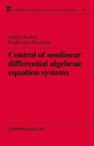 Control of Nonlinear Differential Algebraic Equation Systems with Applications to Chemical Processes : With Applications to Chemical Processes - Aditya Kumar