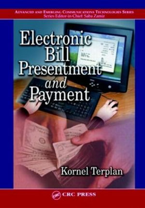 Electronic Bill Presentment and Payment : Advanced and Emerging Communications Technologies Series - Kornel Terplan