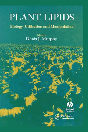 Plant Lipids : Biology, Utilisation and Manipulation - Denis J. Murphy