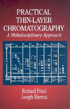 Practical Thin-Layer Chromatography : A Multidisciplinary Approach - Bernard Fried