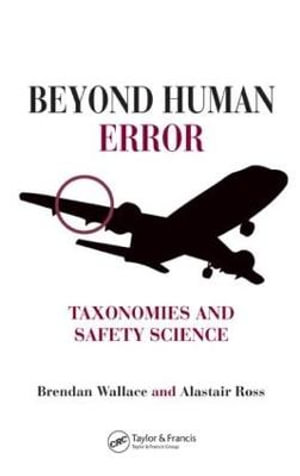 Beyond Human Error : Taxonomies and Safety Science - Brendan Wallace