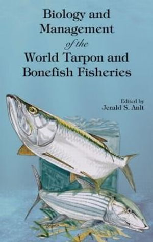 Biology and Management of the World Tarpon and Bonefish Fisheries : Marine Biology - Jerald S. Ault