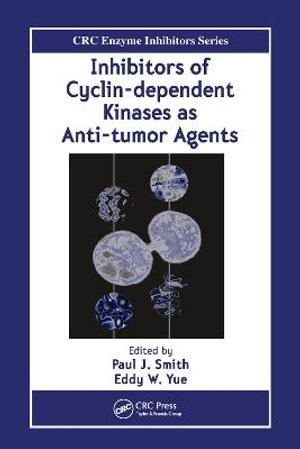 Inhibitors of Cyclin-dependent Kinases as Anti-tumor Agents : Enzyme Inhibitors Series - Paul J. Smith