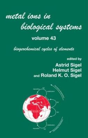 Metal Ions in Biological Systems, Volume 43 - Biogeochemical Cycles of Elements : METAL IONS IN BIOLOGICAL SYSTEMS - Helmut Sigel