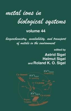 Metal Ions In Biological Systems, Volume 44 : Biogeochemistry, Availability, and Transport of Metals in the Environment - Helmut Sigel