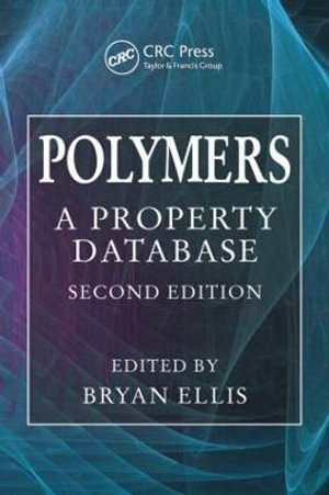 Polymers : A Property Database, Second Edition - Bryan Ellis