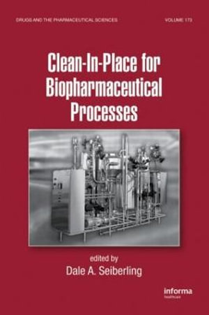 Clean-In-Place for Biopharmaceutical Processes : Drugs and the Pharmaceutical Sciences - Dale A. Seiberling