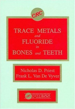 Trace Metals and Fluoride in Bones and Teeth - N.D. Priest