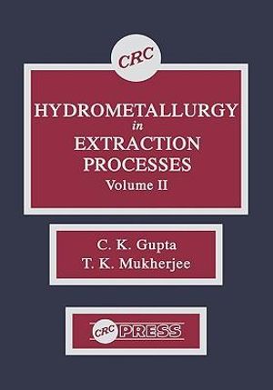 Hydrometallurgy in Extraction Processes, Volume II - C.K. Gupta