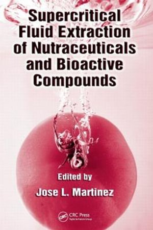 Supercritical Fluid Extraction of Nutraceuticals and Bioactive Compounds - Jose L. Martinez