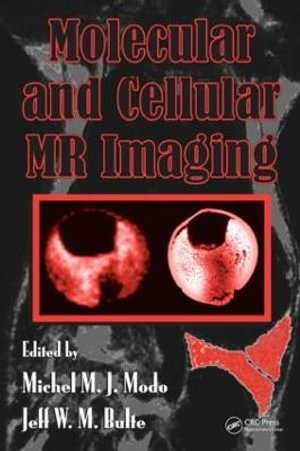 Molecular and Cellular MR Imaging - Michel M.J. Modo