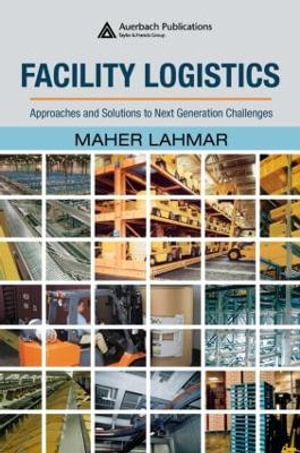 Facility Logistics : Approaches and Solutions to Next Generation Challenges - Maher Lahmar