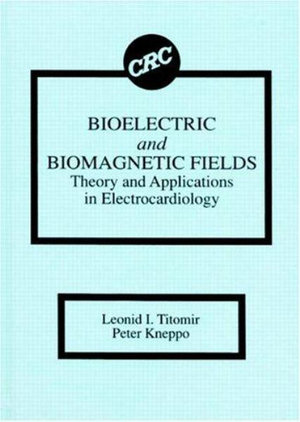 Bioelectric and Biomagnetic Fields : Theory and Applications in Electrocardiology - Leonid I. Titomir