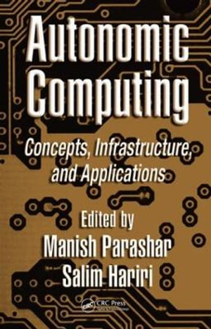 Autonomic Computing : Concepts, Infrastructure, and Applications - Manish Parashar