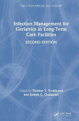 Infection Management for Geriatrics in Long-Term Care Facilities : Infectious Disease and Therapy - Thomas T. Yoshikawa