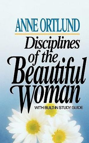 Disciplines of the Beautiful Woman - Anne Ortlund