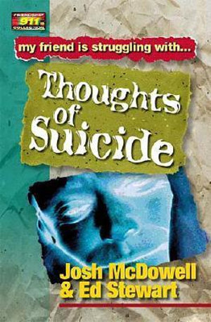 Thoughts of Suicide : My friend is struggling with.. Thoughts of Suicide - Josh McDowell