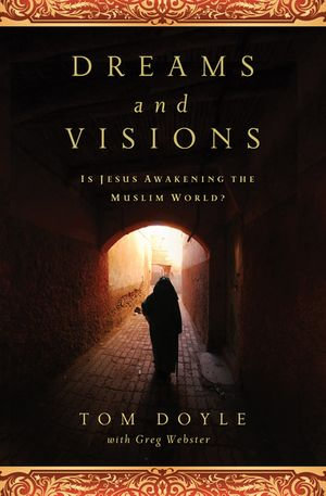 Dreams and Visions : Is Jesus Awakening the Muslim World? - Tom Doyle