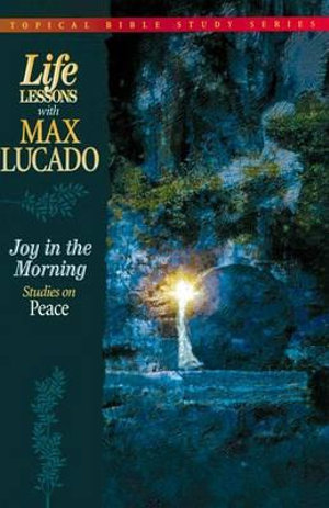 Joy in the Morning : Studies on Peace - Max Lucado