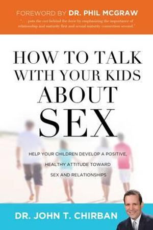 How to Talk  with Your Kids about Sex : Help Your Children Develop a Positive, Healthy Attitude Toward Sex and Relationships - Phil Mcgraw