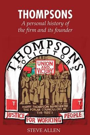 Thompsons Solicitors : A Personal History of the Firm and Its Founder - Steve Allen