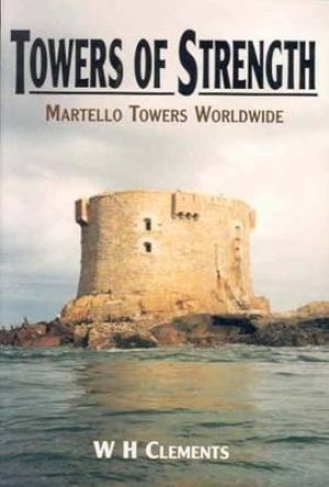 Towers of Strength : The Story of the Martello Towers - BILL CLEMENTS