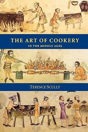 The Art of Cookery in the Middle Ages : Studies in Anglo-Saxon History - Terence  Scully