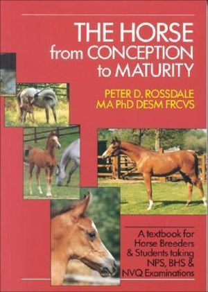 The Horse from Conception to Maturity - Peter Rossdale