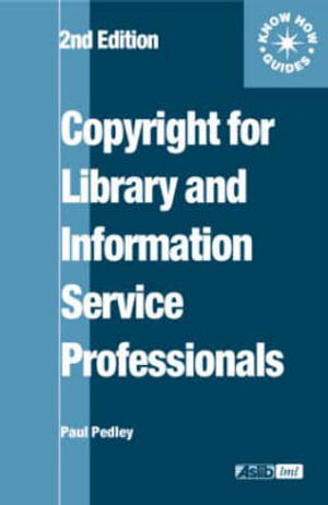 Copyright for Library and Information Service Professionals : Aslib Know How Guides - Paul Pedley