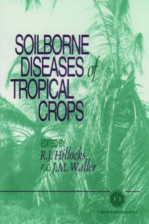 Soilborne Diseases of Tropical Crops - Rory J. Hillocks