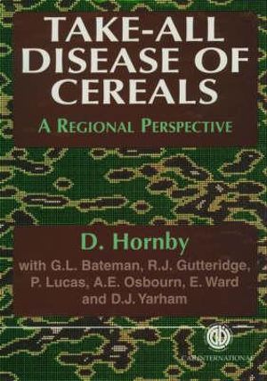 Take-All Disease of Cereals : A Regional Perspective :  A Regional Perspective - David Hornby