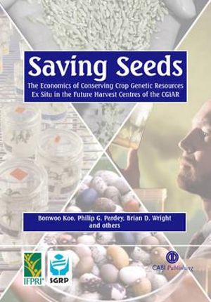 Saving Seeds : The Economics of Conserving Crop Genetic Resources Ex Situ in the Future Harvest Centres of Cgiar - B. Koo