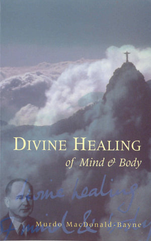 Divine Healing Of Mind and Body - Murdo MacDonald-Bayne