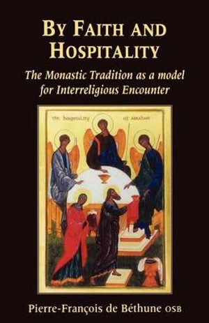 By Faith and Hospitality : The Monastic Tradition as a Model for Interreligious Encounter - Pierre-Francois De Bethune