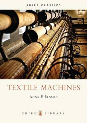 Textile Machines : Shire Library - Anna P. Benson