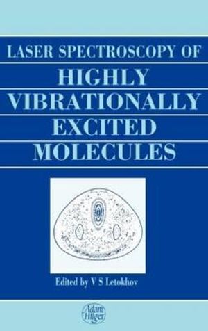 Laser Spectroscopy of Highly Vibrationally Excited Molecules - Vladilen Stepanovich Letokhov