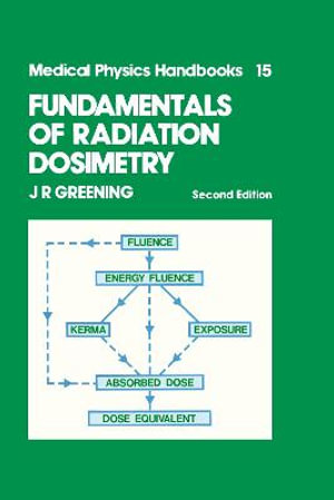 Fundamentals of Radiation Dosimetry, Second Edition : Medical Physics Handbook, 15 - J.R Greening