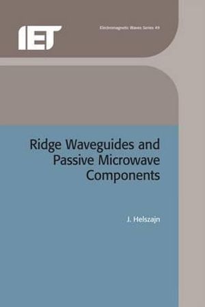 Ridge Waveguides and Passive Microwave Filters : Iee Electromagnetic Waves Series, 49 - J. Helszajn