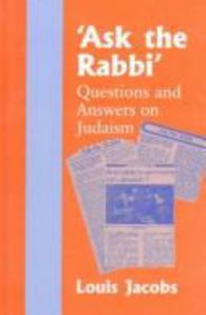 Ask the Rabbi : Questions and Answers on Judaism - Louis Jacobs