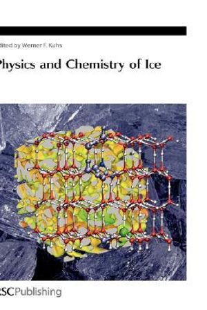 Physics and Chemistry of Ice : Special Publications - Werner Kuhs