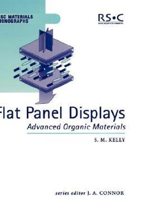 Flat Panel Displays : Advanced Organic Materials :  Advanced Organic Materials - S.M. Kelly