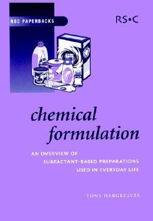 Chemical Formulation : An Overview of Surfactant Based Chemical Preparations Used in Everyday Life - Tony Hargreaves