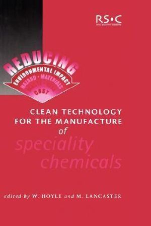 Clean Technology for the Manufacture of Specialty Chemicals : Special Publications - W. Hoyle