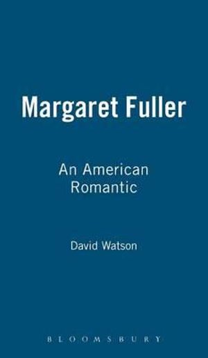 Margaret Fuller : An American Romantic - David Watson