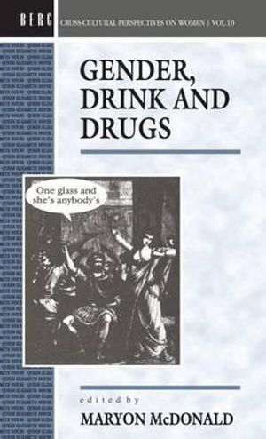 Gender, Drink and Drugs : Cross-cultural Perspectives on Women - Maryon McDonald