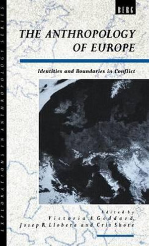 The Anthropology of Europe : Identities and Boundaries in Conflict - Cris Shore