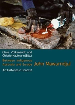 Between Indigenous Australia and Europe : John Mawurndjul - Claus Volkenandt