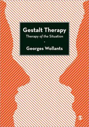 Gestalt Therapy : Therapy of the Situation - Georges Wollants